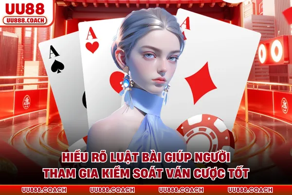 Hiểu rõ luật bài giúp người tham gia kiểm soát ván cược tốt Hiểu rõ luật bài giúp người tham gia kiểm soát ván cược tốt