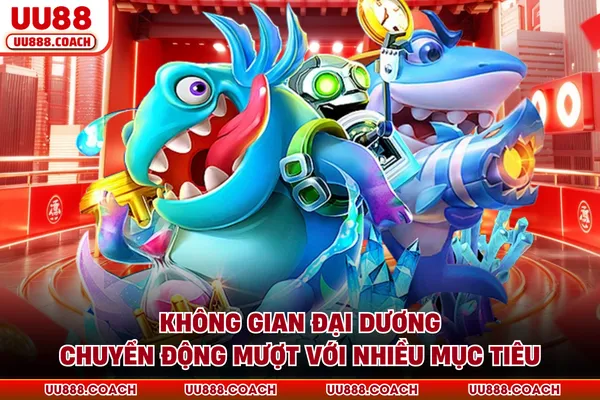 Không gian đại dương chuyển động mượt với nhiều mục tiêu