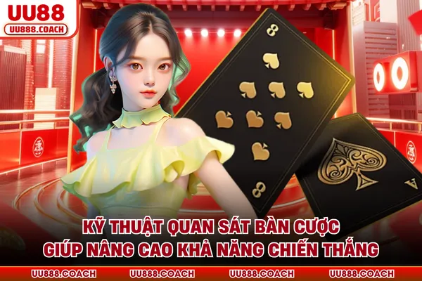 Kỹ thuật quan sát bàn cược giúp nâng cao khả năng chiến thắng Kỹ thuật quan sát bàn cược giúp nâng cao khả năng chiến thắng