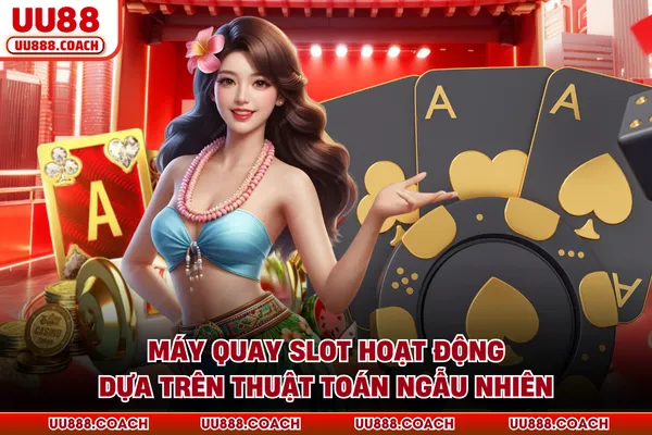 Máy quay slot hoạt động dựa trên thuật toán ngẫu nhiên Máy quay slot hoạt động dựa trên thuật toán ngẫu nhiên