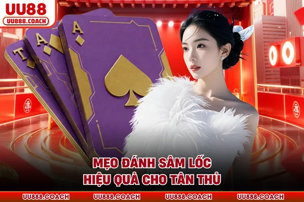 Mẹo đánh sâm lốc hiệu quả cho tân thủ