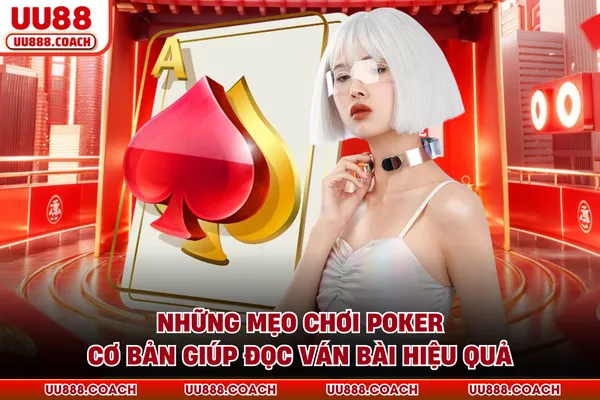 Những mẹo chơi Poker cơ bản giúp đọc ván bài hiệu quả Những mẹo chơi Poker cơ bản giúp đọc ván bài hiệu quả