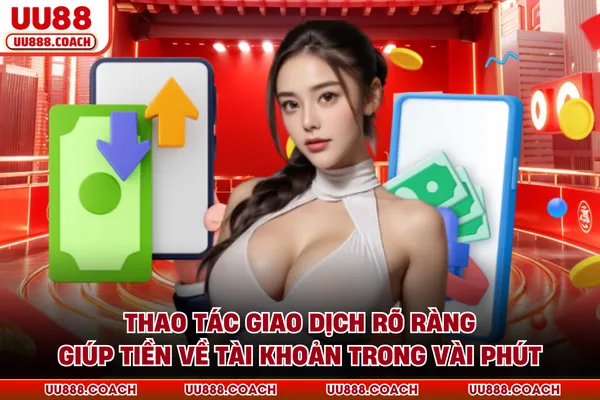 Thao tác giao dịch rõ ràng giúp tiền về tài khoản trong vài phút
